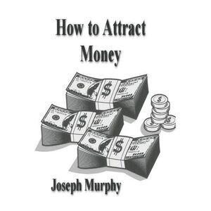 How To Attract Money -- Joseph Murphy